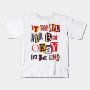 It Will All Be Okay In The End Kids T-Shirt